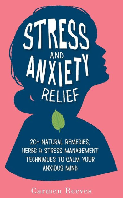 Stress & Anxiety Relief: 20+ Natural Remedies, Herbs & Stress ...