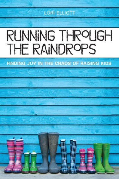 Running Through the Raindrops: Finding Joy in the Chaos of Raising Kids