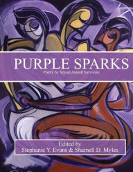 Title: Purple Sparks: Poetry by Sexual Assault Survivors, Author: Stephanie Y Evans Ph D
