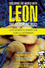 Title: Exploring the World with Leon the Lightning Bug!: Explorando el mundo con Leon la Luciernaga!, Author: Tony Gardner