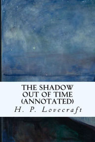 Title: The Shadow Out of Time (annotated), Author: H. P. Lovecraft