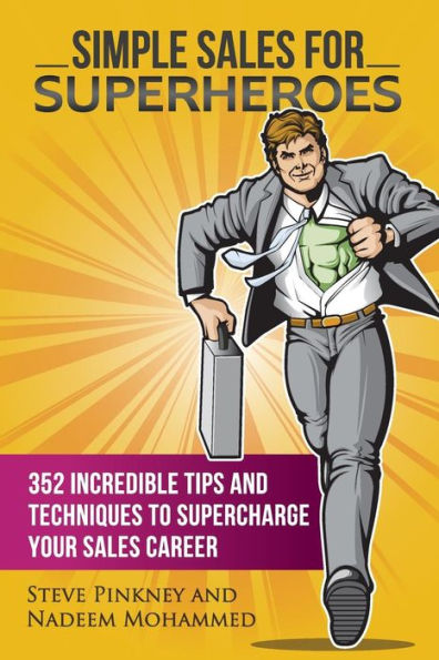 Simple Sales for Superheroes: 352 Incredible Tips and Techniques to Supercharge Your Sales Career