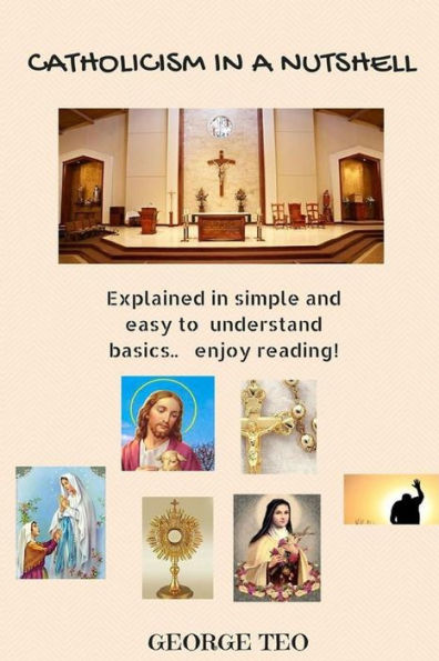 Catholicism in a Nutshell: explained in easy to understand basics.. enjoy reading!