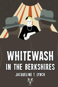 Title: Whitewash in the Berkshires, Author: Jacqueline T Lynch