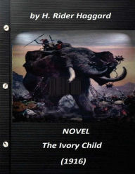 Title: The Ivory Child (1916) NOVEL by H. Rider Haggard (World's Classics), Author: H. Rider Haggard