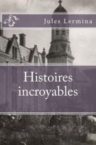 Title: Histoires incroyables, Author: Jules Lermina