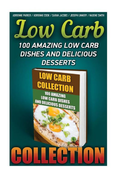 Low Carb Collection: 100 Amazing Low Carb Dishes And Delicious Desserts: (Low Carb Recipes For Weight Loss,Fat Bombs, Gluten Free Deserts, Lose Weight, Donuts, Low Carb Cookbook, Low Carb Diet)