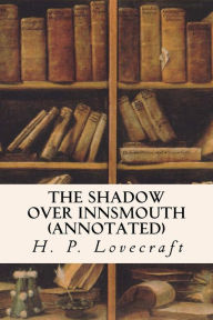 Title: The Shadow Over Innsmouth (annotated), Author: H. P. Lovecraft
