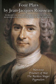 Title: Four Plays by Jean-Jacques Rousseau, Author: Kathleen Huber