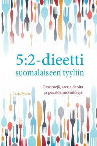 Title: 5: 2-dieetti suomalaiseen tyyliin: ReseptejÃ¯Â¿Â½, ateriaideoita ja paastomisvinkkejÃ¯Â¿Â½, Author: Tarja Moles