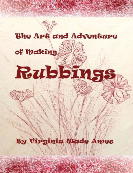 The Art and Adventure of Making Rubbings