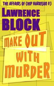 Title: Make Out With Murder, Author: Lawrence Block