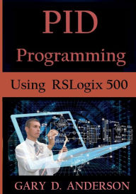 Title: PID Programming Using RSLogix 500, Author: Gary D. Anderson