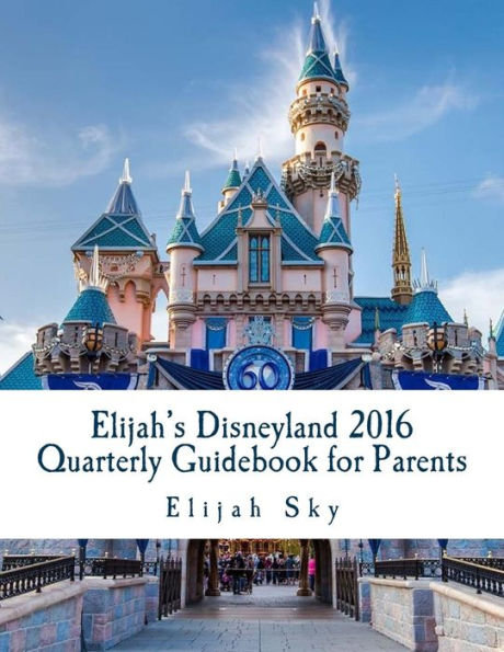 Elijah's Disneyland 2016 Quarterly Guidebook for Parents: January - March 2016 Edition