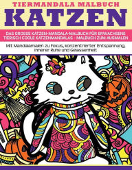 Title: Tiermandala-Malbuch Katzen - Das grosse Katzen-Mandala-Malbuch fuer Erwachsene - Tierisch coole Katzenmandalas - Malbuch zum Ausmalen: Mit Mandalamalen zu Fokus, konzentrierter Entspannung, innerer Ruhe, Inspiration und Gelassenheit, Author: Angie Neu