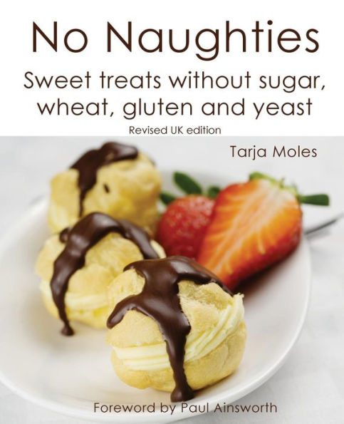 No Naughties: Sweet treats without sugar, wheat, gluten and yeast: Revised UK edition