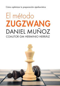 Title: El MÃ¯Â¿Â½todo Zugzwang: CÃ¯Â¿Â½mo optimizar tu preparaciÃ¯Â¿Â½n ajedrecÃ¯Â¿Â½stica, Author: Herminio Herrïiz Hidalgo