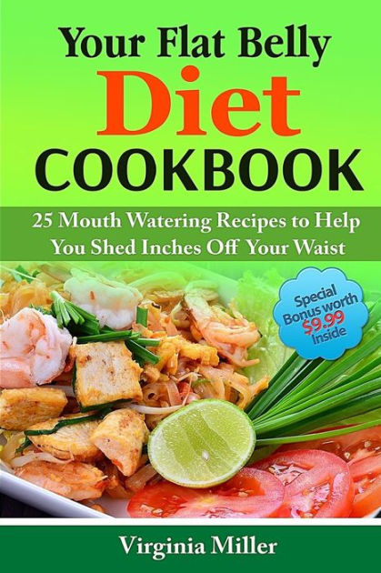 Your Flat Belly Diet Cookbook: 25 Mouth Watering Recipes to Help You ...