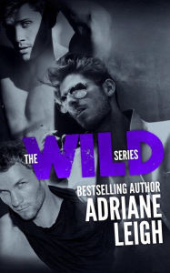 Title: The Wild Series (#1-3): Wild, Ridge, Slade, Author: Adriane Leigh