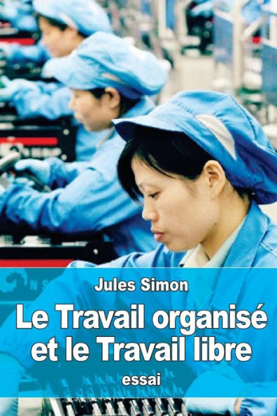 Le Travail organisï¿½ et le Travail libre