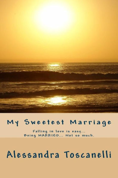 My Sweetest Marriage: Falling in love is easy... Being MARRIED... Not so much.