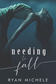 Title: Needing to Fall, Author: Ryan Michele