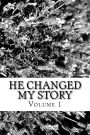 He Changed My Story, Volume 1: A true Story of God's Amazing Power, Love, and Grace