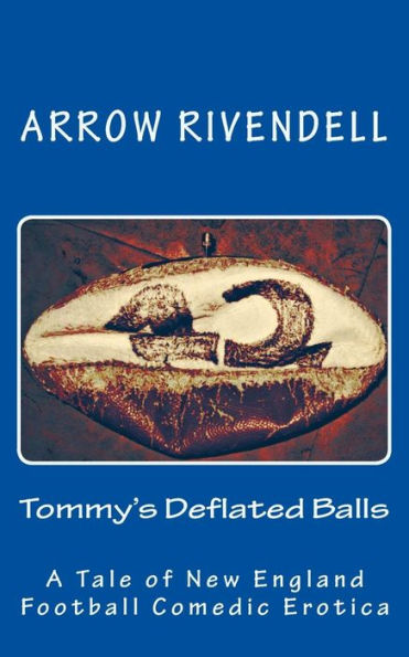 Tommy's Deflated Balls: A Novella of New England Football Comedic Erotica