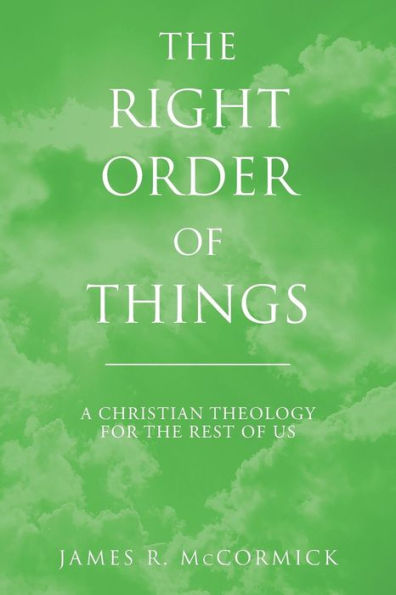 The Right Order of Things: A Christian Theology for the Rest of Us