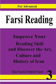 Title: Farsi Reading: Improve Your Reading Skill and Discover the Art, Culture and History of Lran: For Advanced Farsi Learners, Author: Reza Nazari