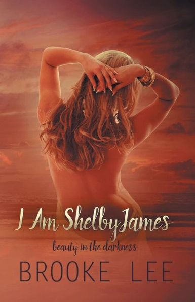 I Am ShelbyJames: Beauty in the Darkness