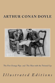 Title: The Five Orange Pips and The Man with the Twisted Lip: Illustrated Editions, Author: Arthur Conan Doyle