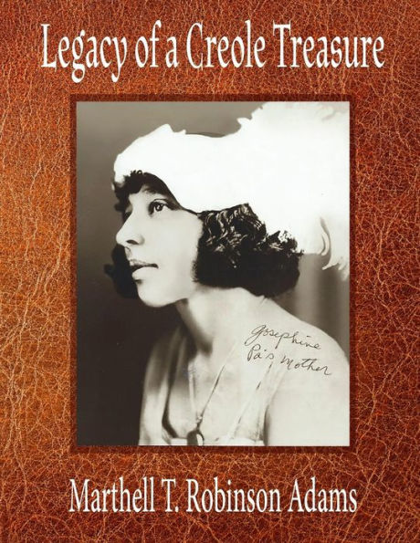 Legacy of a Creole Treasure : A Creole Family's Hidden Life - a Story of Race, Love, and Family Secrets