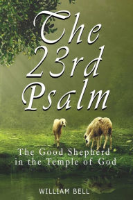 Title: The 23rd Psalm: The Shepherd In The Temple of God, Author: William Bell