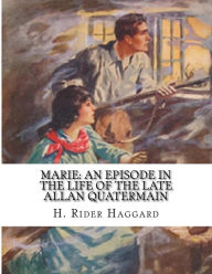 Title: Marie: An Episode In The Life of The Late Allan Quatermain, Author: H. Rider Haggard