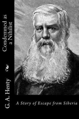 Condemned As A Nihilist A Story Of Escape From Siberia By G A