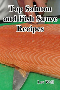 Title: Top Salmon and Fish Sauce Recipes, Author: Lev Well