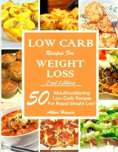 Low Carb Recipes For Weght Loss!: 50 Mouthwatering Low Carb Recipes For Rapid Weight Loss!