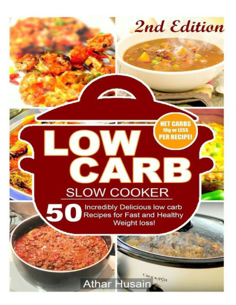 Low Carb Slow Cooker Recipes!: 50 Incredibly delicious low carb recipes for fast and healthy Weight loss!