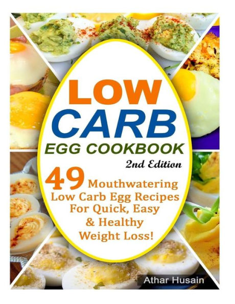 Low Carb Egg Cookbook!: 49 Mouthwatering Low Carb Egg Recipes for Quick, Easy and Healthy Weight Loss!
