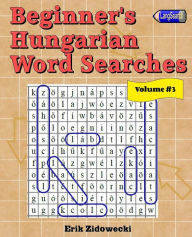 Title: Beginner's Hungarian Word Searches - Volume 3, Author: Erik Zidowecki