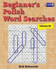 Title: Beginner's Polish Word Searches - Volume 1, Author: Erik Zidowecki
