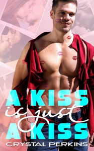 Title: A Kiss is Just a Kiss, Author: Crystal Perkins