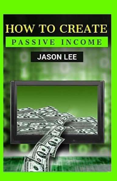 How To Create Passive Income: Great Ideas To Escape The 9-5 And Make Money On The Side!