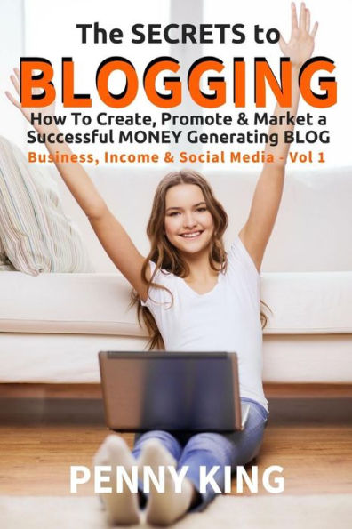 5 Minutes a Day Guide to BLOGGING: How To Create, Promote & Market a Successful Money Generating Blog