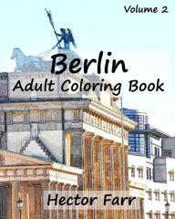 Title: Berlin: Adult Coloring Book, Volume 2: City Sketch Coloring Book, Author: Hector Farr