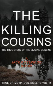 Title: The Killing Cousins: The True Story of the Slaying Cousins: Historical Serial Killers and Murderers, Author: Jack Rosewood
