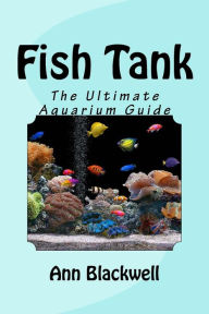 Title: Fish Tank: The Ultimate Aquarium Guide, Author: Ann Blackwell