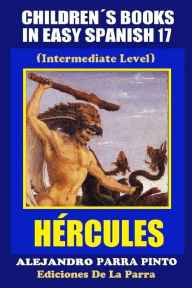 Title: Children's Books In Easy Spanish 17: Hércules, Author: Alejandro Parra Pinto