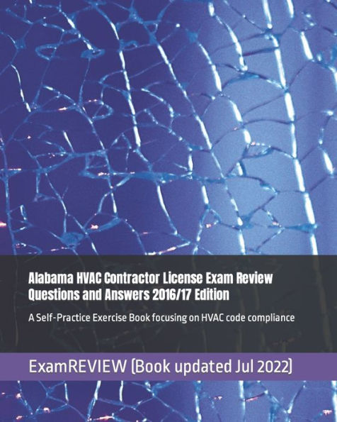 Alabama HVAC Contractor License Exam Review Questions and Answers 2016/17 Edition: A Self-Practice Exercise Book focusing on HVAC code compliance